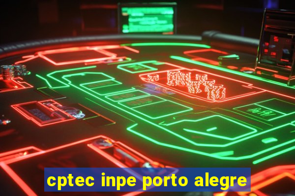 cptec inpe porto alegre